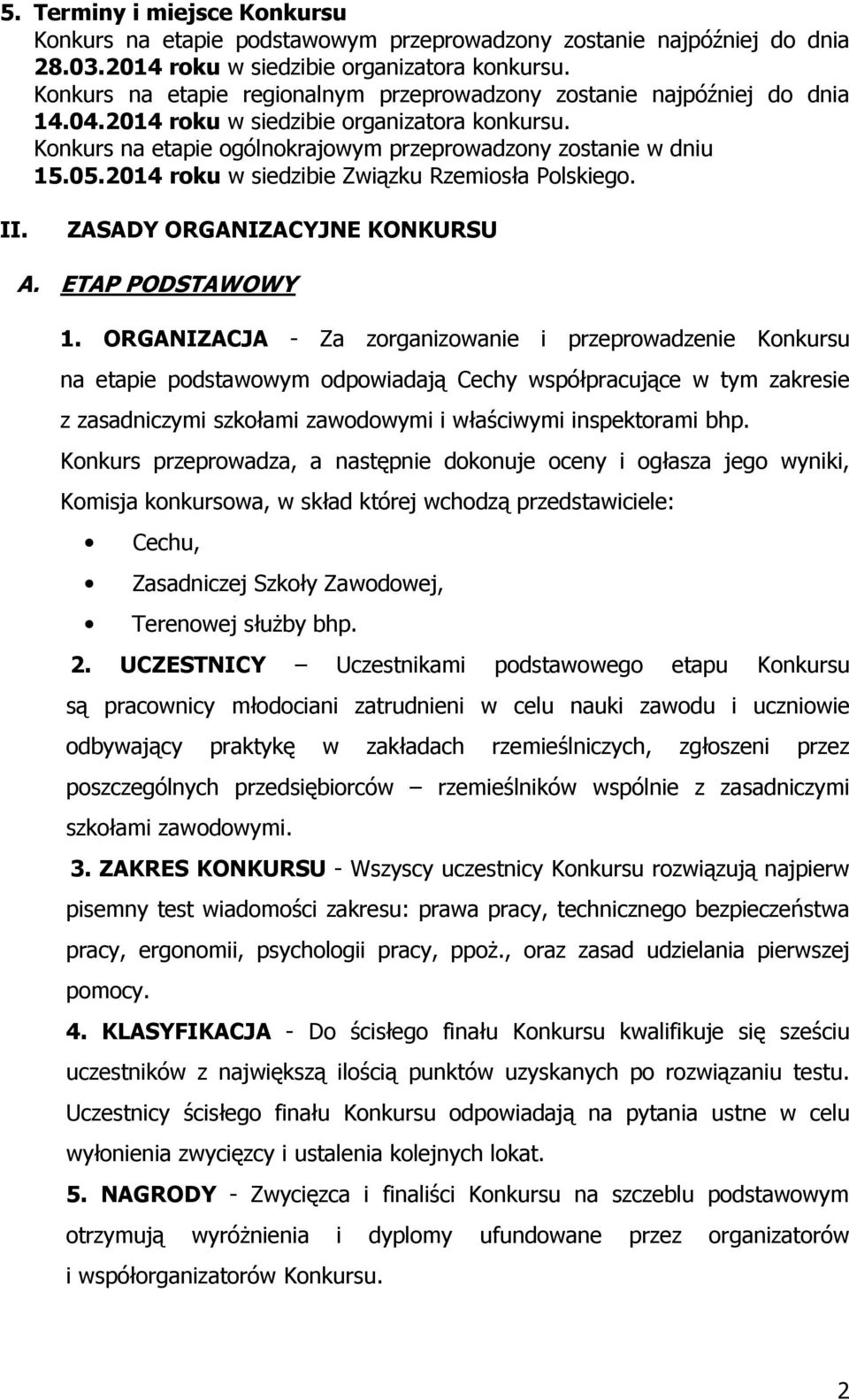 2014 roku w siedzibie Związku Rzemiosła Polskiego. II. ZASADY ORGANIZACYJNE KONKURSU A. ETAP PODSTAWOWY 1.