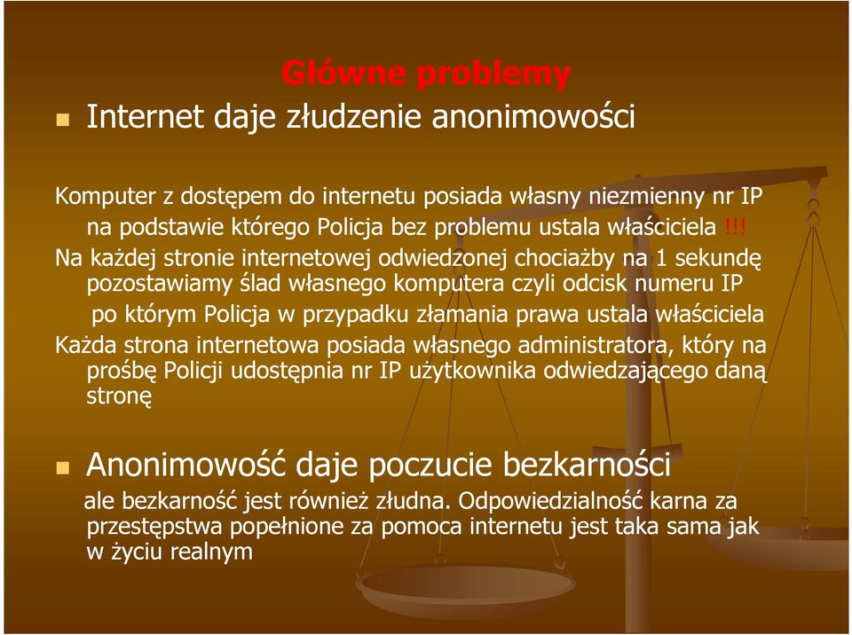 !! Na kaŝdej stronie internetowej odwiedzonej chociaŝby na 1 sekundę pozostawiamy ślad własnego komputera czyli odcisk numeru IP po którym Policja w przypadku złamania