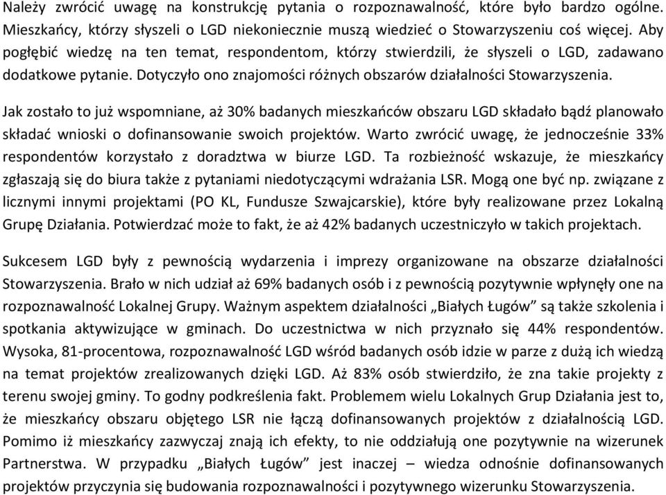 Jak zostało to już wspomniane, aż 30% badanych mieszkańców obszaru LGD składało bądź planowało składać wnioski o dofinansowanie swoich projektów.