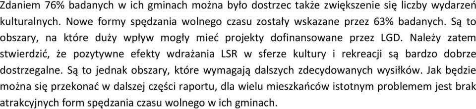 Należy zatem stwierdzić, że pozytywne efekty wdrażania LSR w sferze kultury i rekreacji są bardzo dobrze dostrzegalne.