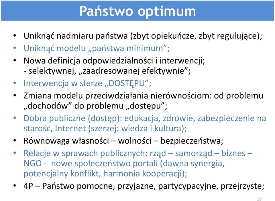 publiczne (dostęp): edukacja, zdrowie, zabezpieczenie na starość, Internet (szerzej: wiedza i kultura); Równowaga własności wolności bezpieczeństwa; Relacje w sprawach