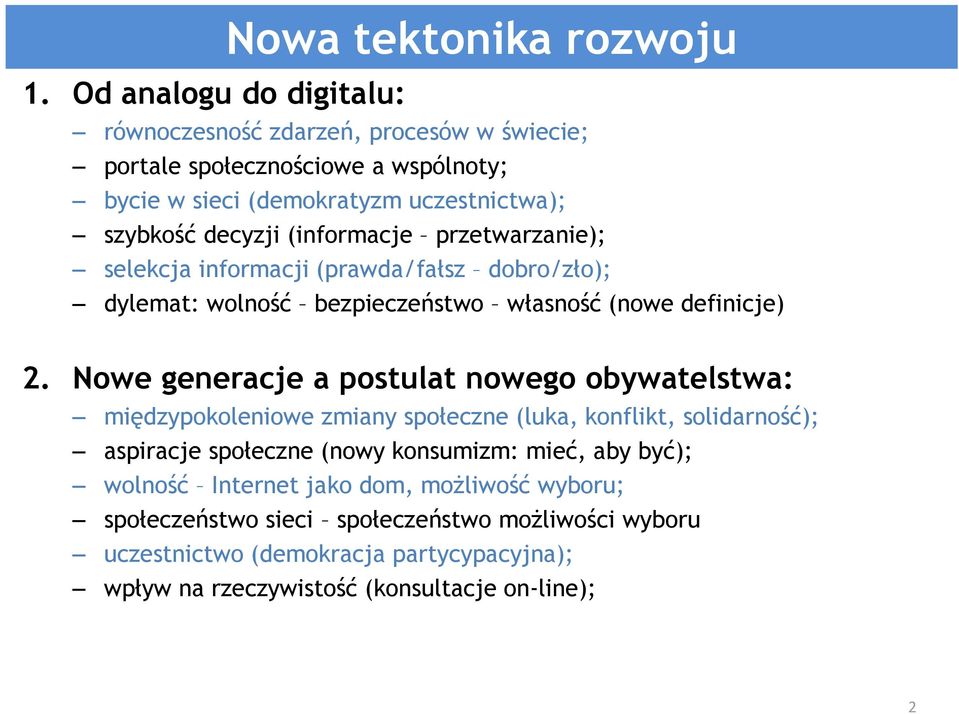 Nowe generacje a postulat nowego obywatelstwa: międzypokoleniowe zmiany społeczne (luka, konflikt, solidarność); aspiracje społeczne (nowy konsumizm: mieć, aby być);