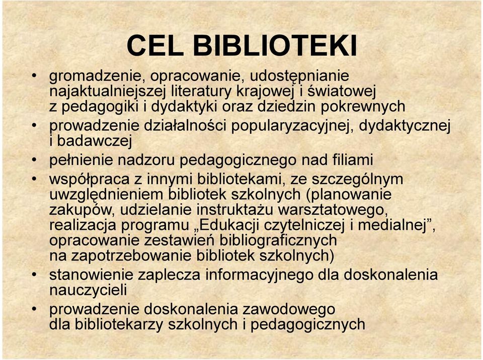 bibliotek szkolnych (planowanie zakupów, udzielanie instruktażu warsztatowego, realizacja programu Edukacji czytelniczej i medialnej, opracowanie zestawień