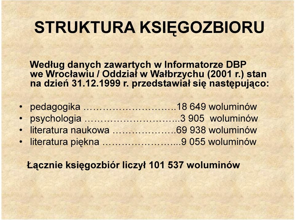 przedstawiał się następująco: pedagogika..18 649 woluminów psychologia.