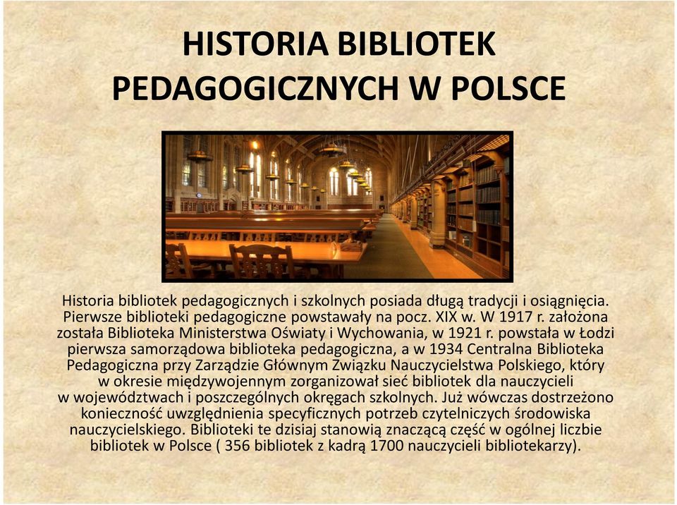 powstała w Łodzi pierwsza samorządowa biblioteka pedagogiczna, a w 1934 Centralna Biblioteka Pedagogiczna przy Zarządzie Głównym Związku Nauczycielstwa Polskiego, który w okresie międzywojennym