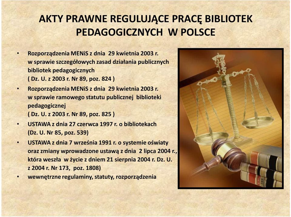 w sprawie ramowego statutu publicznej biblioteki pedagogicznej ( Dz. U. z 2003 r. Nr 89, poz. 825 ) USTAWA z dnia 27 czerwca 1997 r. o bibliotekach (Dz. U. Nr 85, poz.