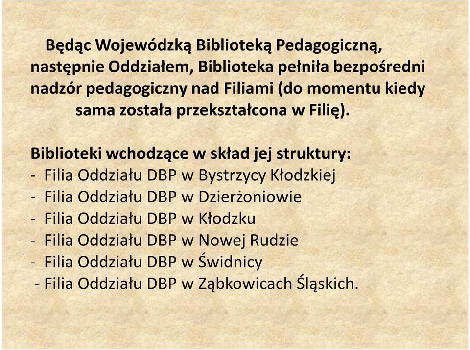 Biblioteki wchodzące w skład jej struktury: - Filia Oddziału DBP w Bystrzycy Kłodzkiej - Filia Oddziału DBP w