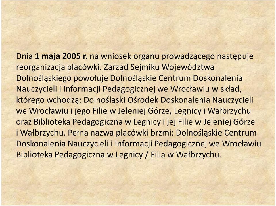 którego wchodzą: Dolnośląski Ośrodek Doskonalenia Nauczycieli we Wrocławiu i jego Filie w Jeleniej Górze, Legnicy i Wałbrzychu oraz Biblioteka