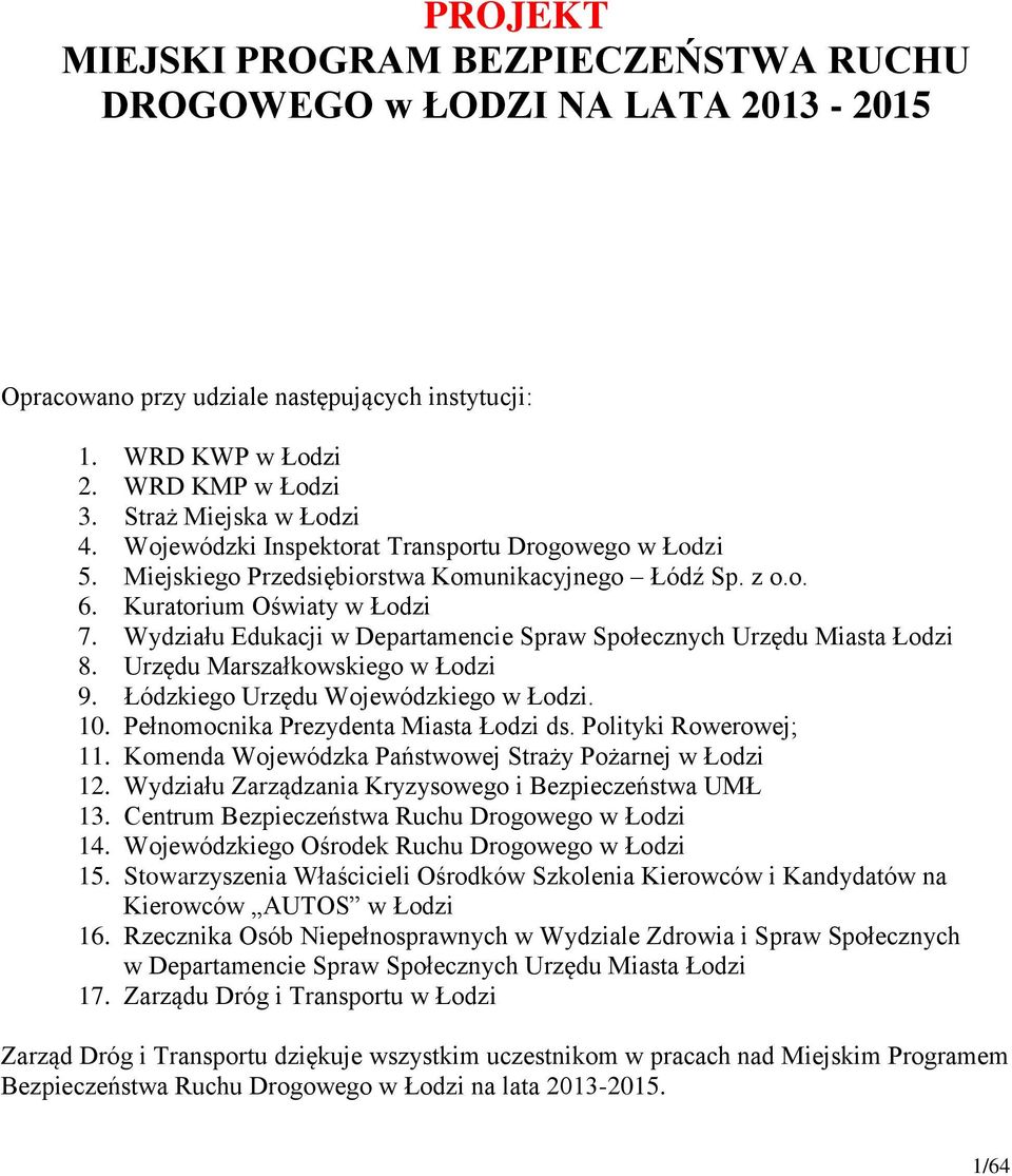 Wydziału Edukacji w Departamencie Spraw Społecznych Urzędu Miasta Łodzi 8. Urzędu Marszałkowskiego w Łodzi 9. Łódzkiego Urzędu Wojewódzkiego w Łodzi. 10. Pełnomocnika Prezydenta Miasta Łodzi ds.