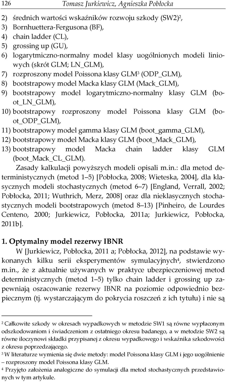 logarytmiczno-normalny klasy GLM (boot_ln_glm), 10) bootstrapowy rozproszony model Poissona klasy GLM (boot_odp_glm), 11) bootstrapowy model gamma klasy GLM (boot_gamma_glm), 12) bootstrapowy model