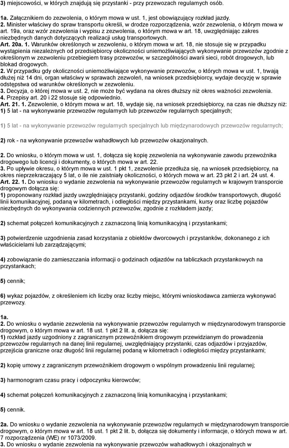 18, uwzględniając zakres niezbędnych danych dotyczących realizacji usług transportowych. Art. 20a. 1. Warunków określonych w zezwoleniu, o którym mowa w art.