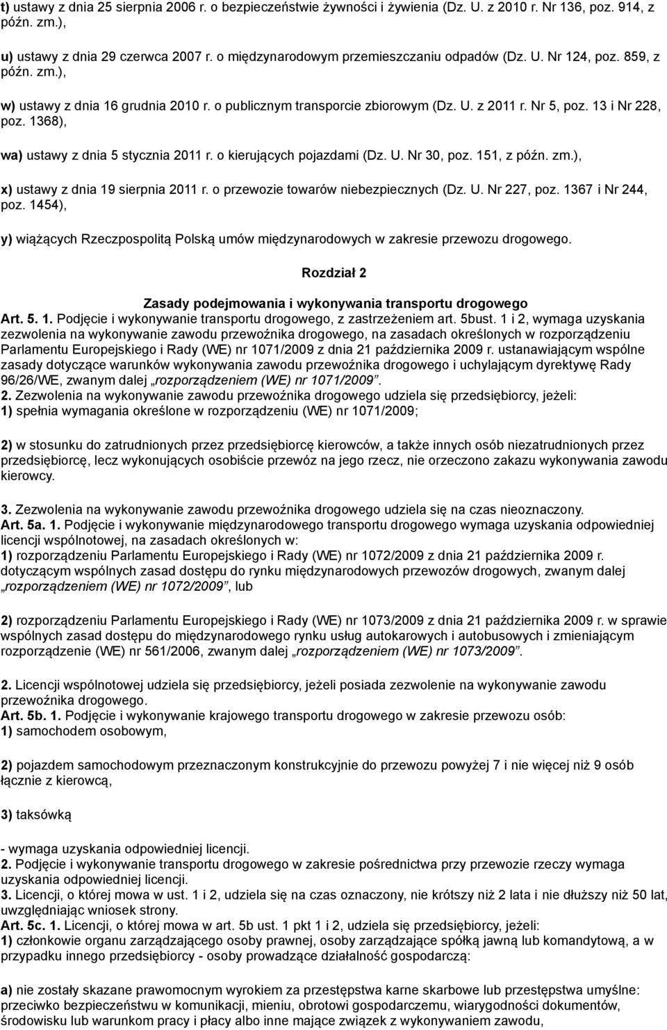 1368), wa) ustawy z dnia 5 stycznia 2011 r. o kierujących pojazdami (Dz. U. Nr 30, poz. 151, z późn. zm.), x) ustawy z dnia 19 sierpnia 2011 r. o przewozie towarów niebezpiecznych (Dz. U. Nr 227, poz.