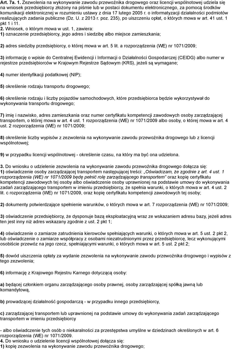 komunikacji elektronicznej w rozumieniu ustawy z dnia 17 lutego 2005 r. o informatyzacji działalności podmiotów realizujących zadania publiczne (Dz. U. z 2013 r. poz.