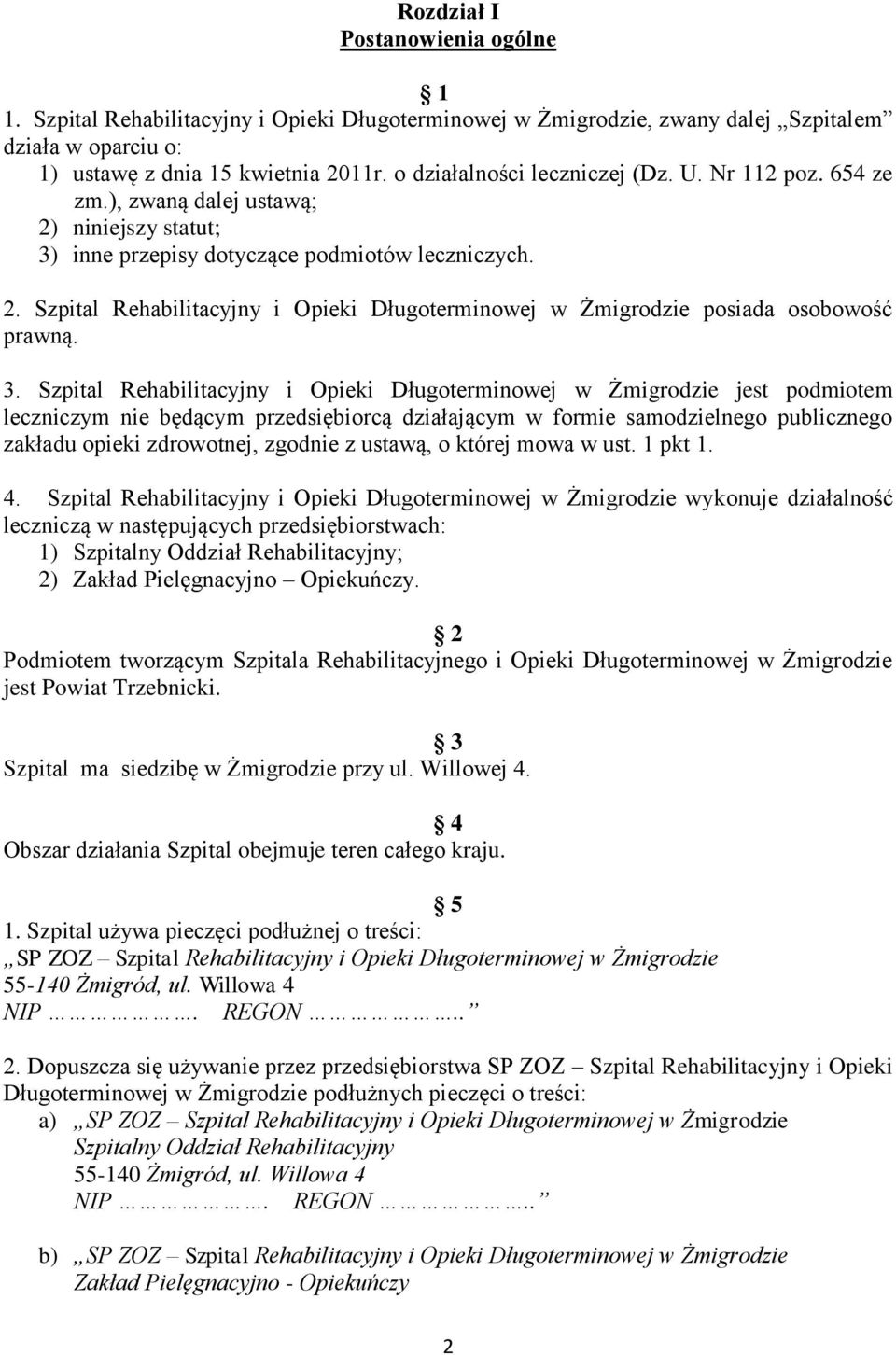 3. Szpital Rehabilitacyjny i Opieki Długoterminowej w Żmigrodzie jest podmiotem leczniczym nie będącym przedsiębiorcą działającym w formie samodzielnego publicznego zakładu opieki zdrowotnej, zgodnie