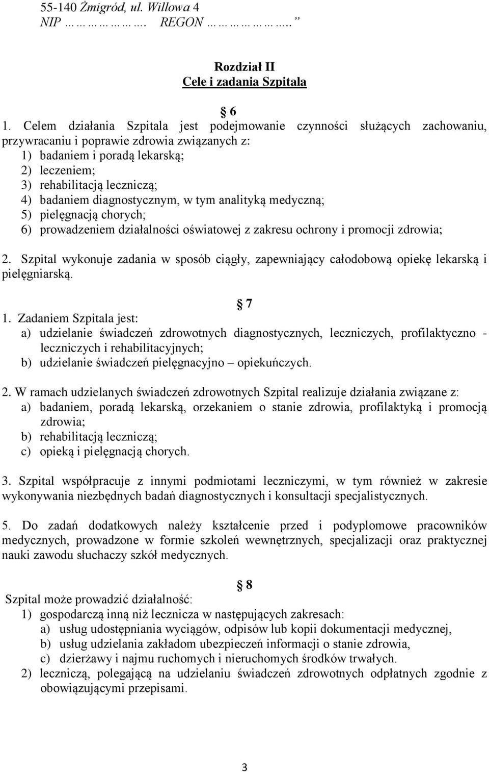 badaniem diagnostycznym, w tym analityką medyczną; 5) pielęgnacją chorych; 6) prowadzeniem działalności oświatowej z zakresu ochrony i promocji zdrowia; 2.