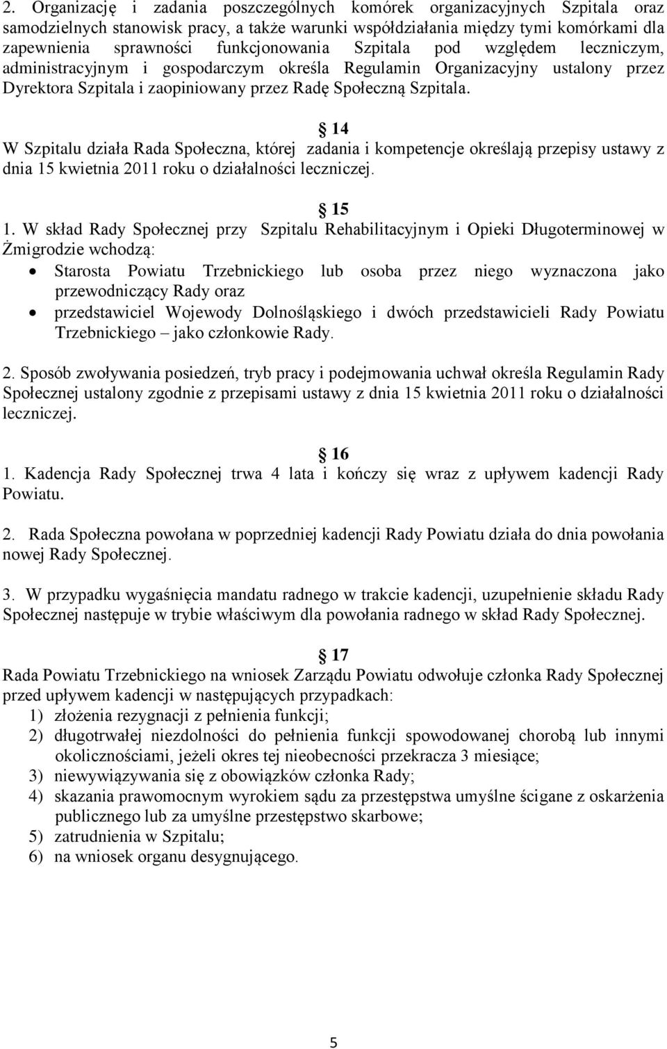 14 W Szpitalu działa Rada Społeczna, której zadania i kompetencje określają przepisy ustawy z dnia 15 kwietnia 2011 roku o działalności leczniczej. 15 1.