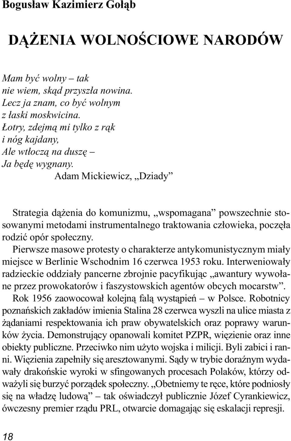 Adam Mickiewicz, Dziady Strategia d¹ enia do komunizmu, wspomagana powszechnie stosowanymi metodami instrumentalnego traktowania cz³owieka, poczê³a rodziæ opór spo³eczny.