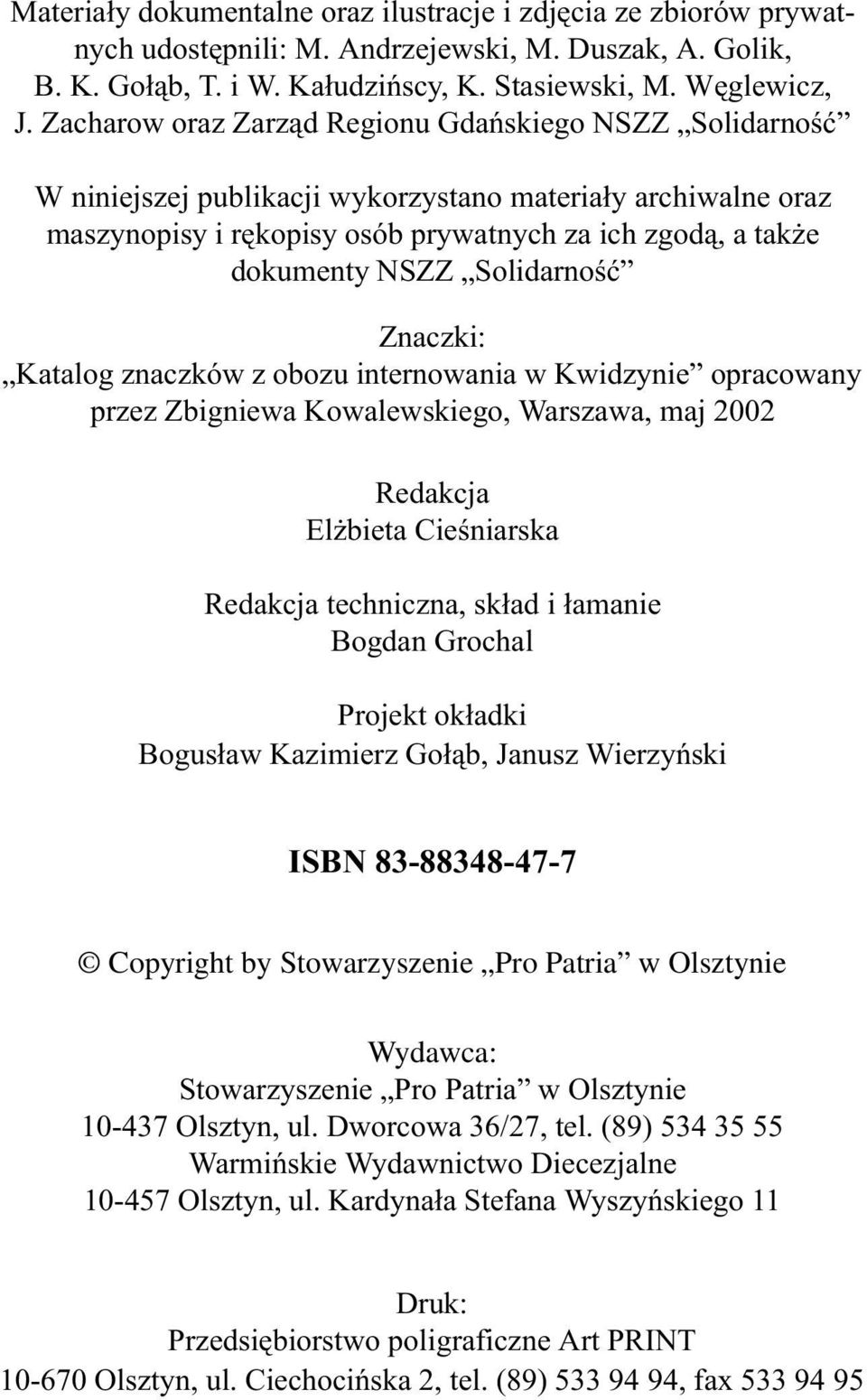 Solidarnoœæ Znaczki: Katalog znaczków z obozu internowania w Kwidzynie opracowany przez Zbigniewa Kowalewskiego, Warszawa, maj 2002 Redakcja El bieta Cieœniarska Redakcja techniczna, sk³ad i ³amanie