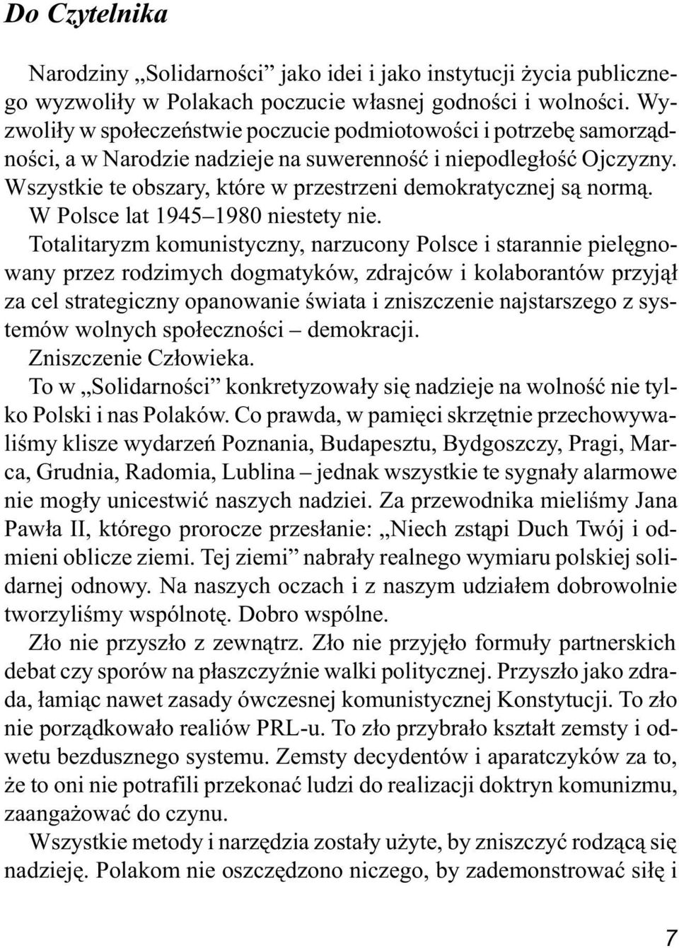 Wszystkie te obszary, które w przestrzeni demokratycznej s¹ norm¹. W Polsce lat 1945 1980 niestety nie.