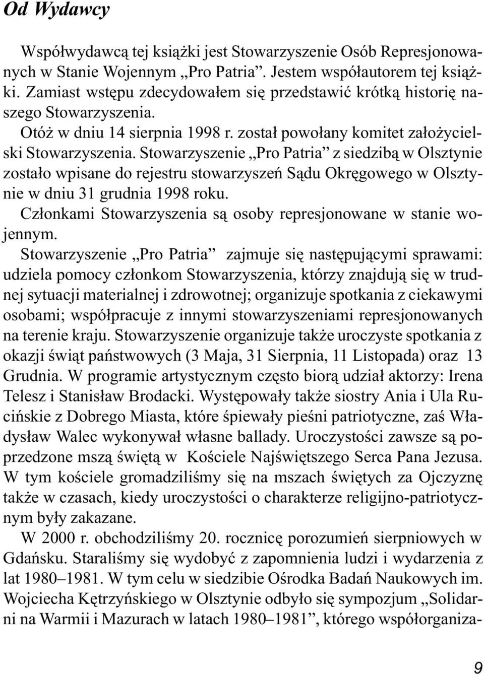 Stowarzyszenie Pro Patria z siedzib¹ w Olsztynie zosta³o wpisane do rejestru stowarzyszeñ S¹du Okrêgowego w Olsztynie w dniu 31 grudnia 1998 roku.