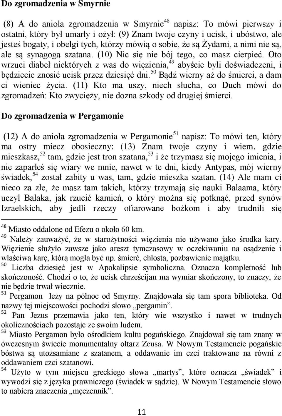 Oto wrzuci diabeł niektórych z was do więzienia, 49 abyście byli doświadczeni, i będziecie znosić ucisk przez dziesięć dni. 50 Bądź wierny aż do śmierci, a dam ci wieniec życia.