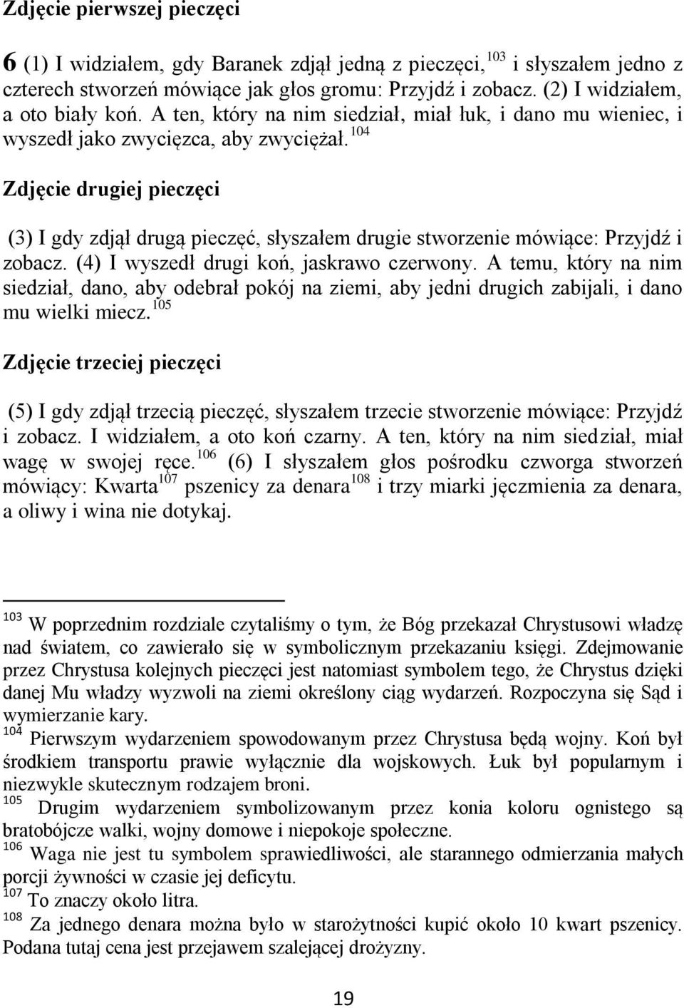 104 Zdjęcie drugiej pieczęci (3) I gdy zdjął drugą pieczęć, słyszałem drugie stworzenie mówiące: Przyjdź i zobacz. (4) I wyszedł drugi koń, jaskrawo czerwony.