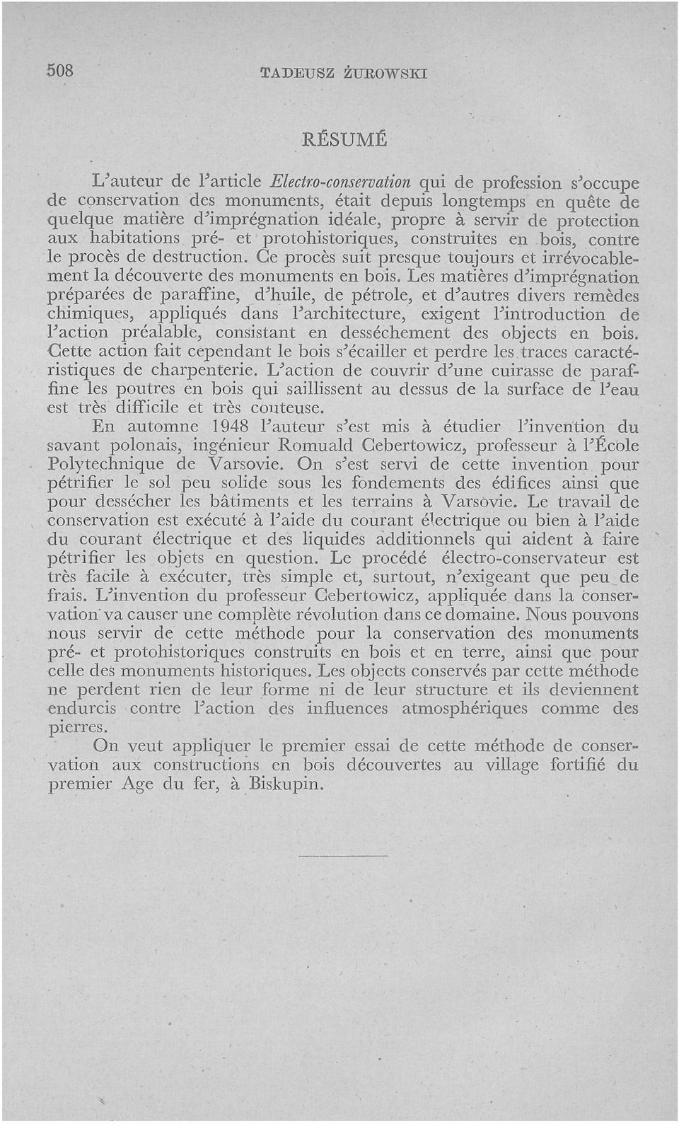 Ce procès suit presque toujours et irrévocablement la découverte des monuments en bois.