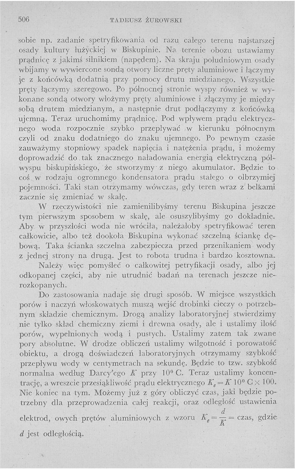 Po północnej stronie wyspy również w wykonane sondą otwory włożymy pręty aluminiowe i złączymy j e między sobą drutem miedzianym, a następnie drut podłączymy z końcówką u j e m n ą.