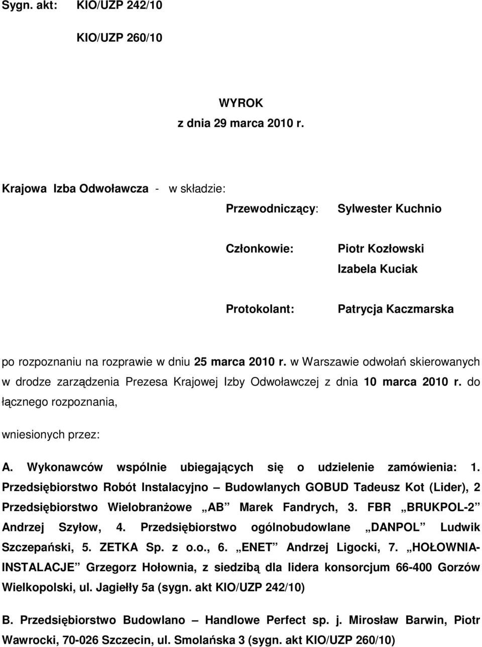 w Warszawie odwołań skierowanych w drodze zarządzenia Prezesa Krajowej Izby Odwoławczej z dnia 10 marca 2010 r. do łącznego rozpoznania, wniesionych przez: A.