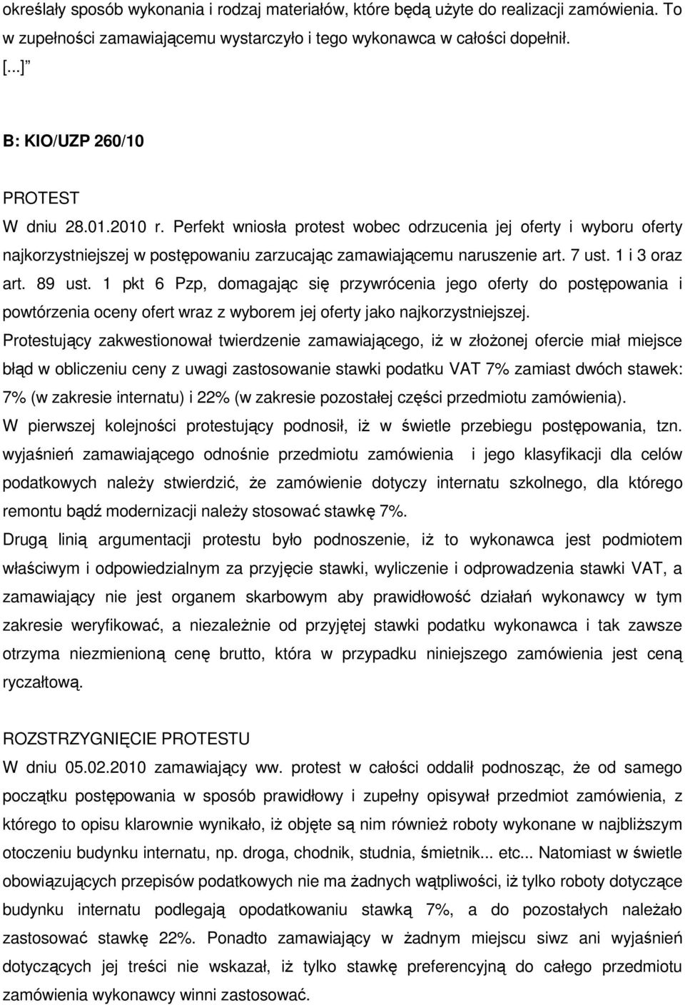 1 i 3 oraz art. 89 ust. 1 pkt 6 Pzp, domagając się przywrócenia jego oferty do postępowania i powtórzenia oceny ofert wraz z wyborem jej oferty jako najkorzystniejszej.