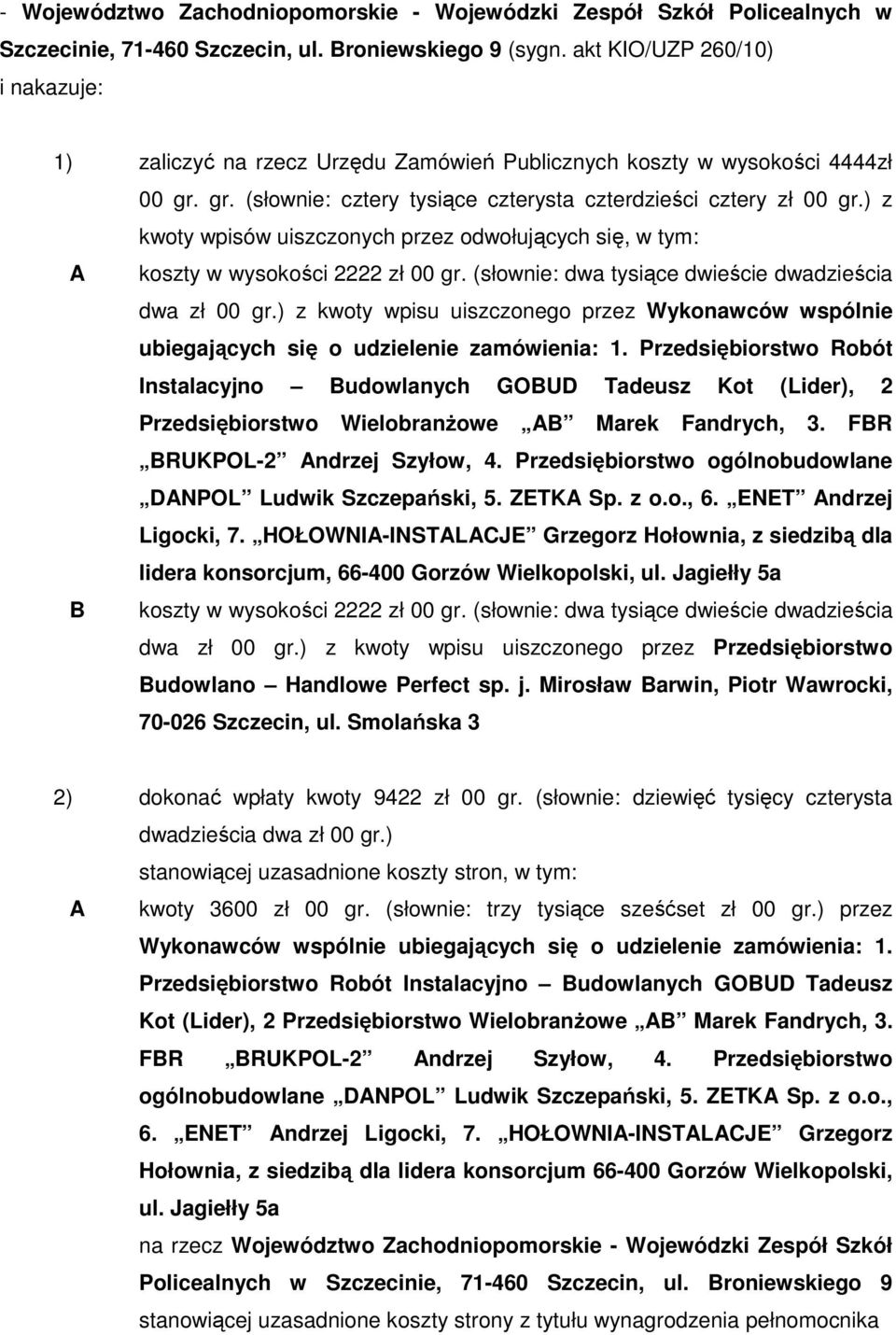 ) z kwoty wpisów uiszczonych przez odwołujących się, w tym: A koszty w wysokości 2222 zł 00 gr. (słownie: dwa tysiące dwieście dwadzieścia dwa zł 00 gr.