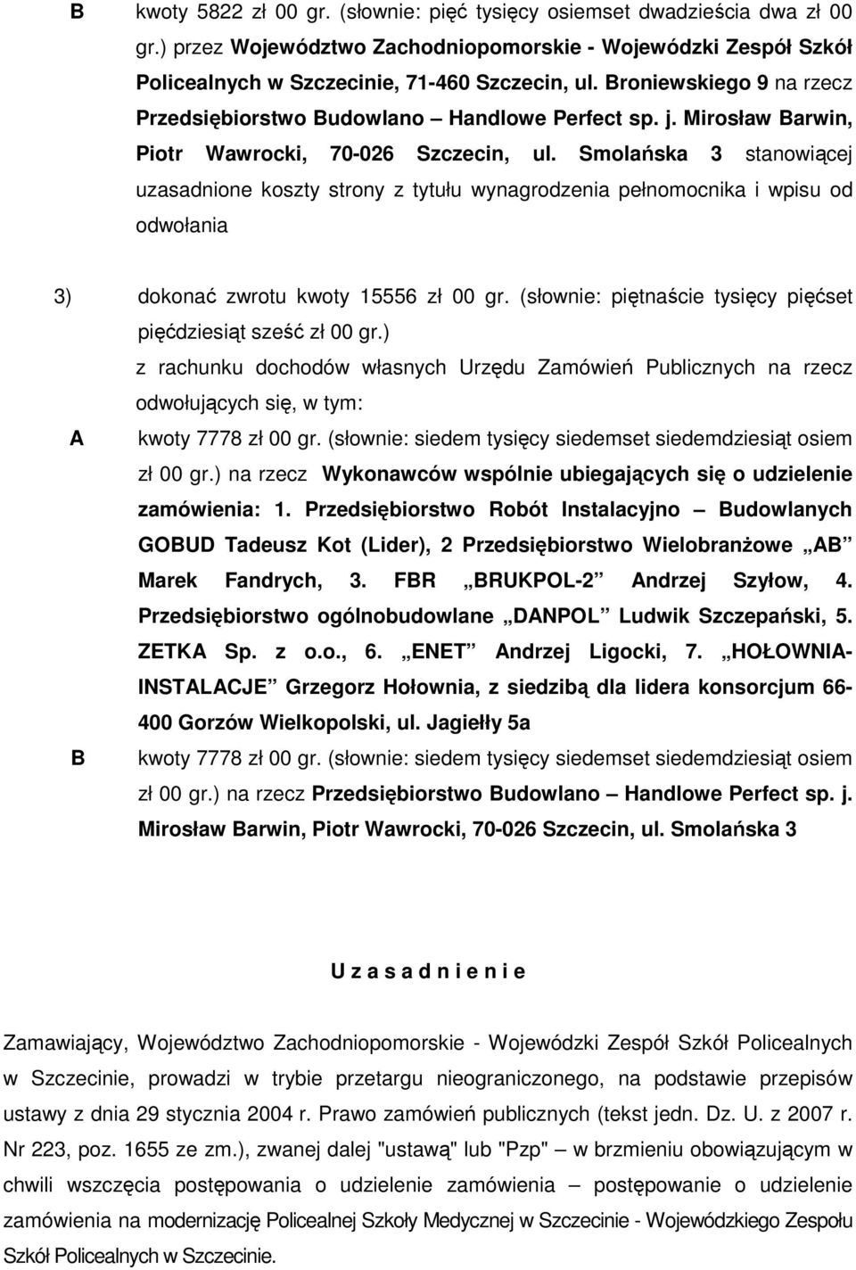 Smolańska 3 stanowiącej uzasadnione koszty strony z tytułu wynagrodzenia pełnomocnika i wpisu od odwołania 3) dokonać zwrotu kwoty 15556 zł 00 gr.