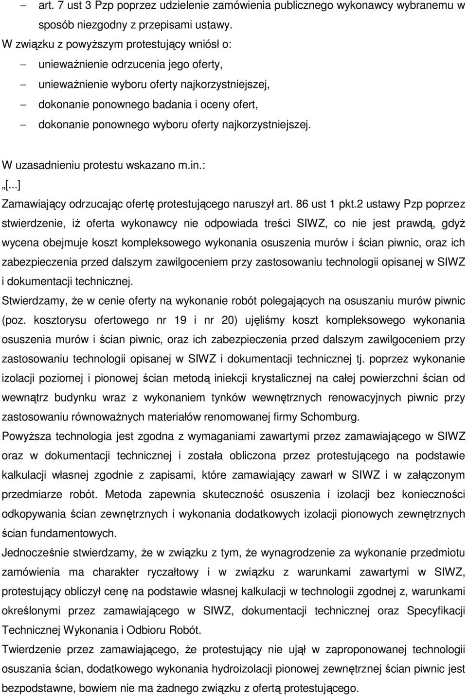 wyboru oferty najkorzystniejszej. W uzasadnieniu protestu wskazano m.in.: [...] Zamawiający odrzucając ofertę protestującego naruszył art. 86 ust 1 pkt.