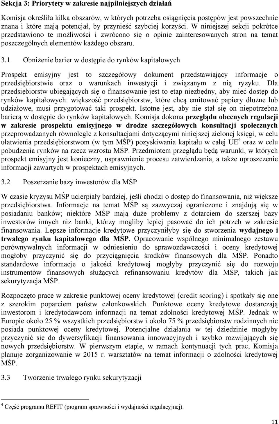 1 Obniżenie barier w dostępie do rynków kapitałowych Prospekt emisyjny jest to szczegółowy dokument przedstawiający informacje o przedsiębiorstwie oraz o warunkach inwestycji i związanym z nią ryzyku.