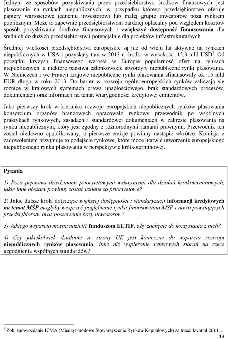 Może to zapewnić przedsiębiorstwom bardziej opłacalny pod względem kosztów sposób pozyskiwania środków finansowych i zwiększyć dostępność finansowania dla średnich do dużych przedsiębiorstw i