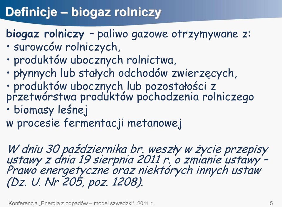 leśnej w procesie fermentacji metanowej W dniu 30 października br. weszły w życie przepisy ustawy z dnia 19 sierpnia 2011 r.