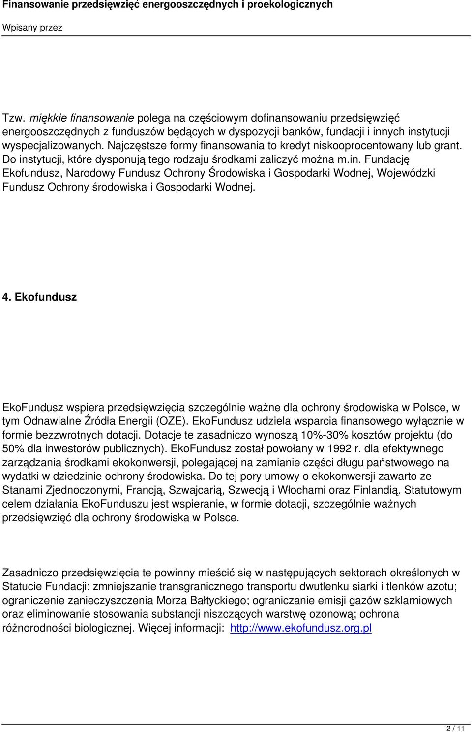 4. Ekofundusz EkoFundusz wspiera przedsięwzięcia szczególnie ważne dla ochrony środowiska w Polsce, w tym Odnawialne Źródła Energii (OZE).