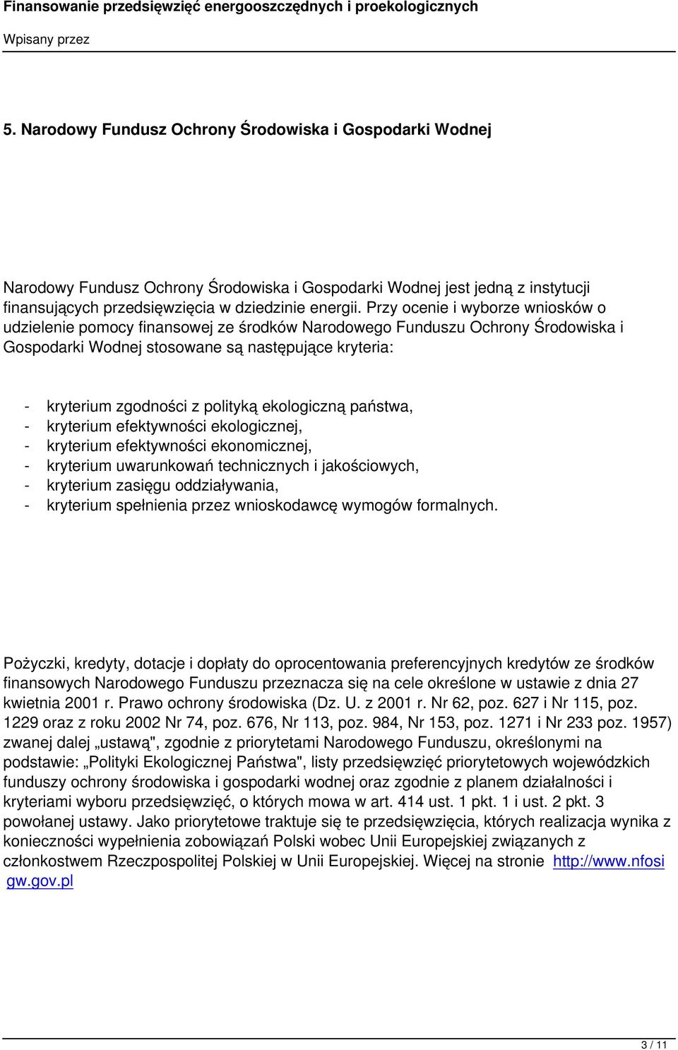 ekologiczną państwa, - kryterium efektywności ekologicznej, - kryterium efektywności ekonomicznej, - kryterium uwarunkowań technicznych i jakościowych, - kryterium zasięgu oddziaływania, - kryterium