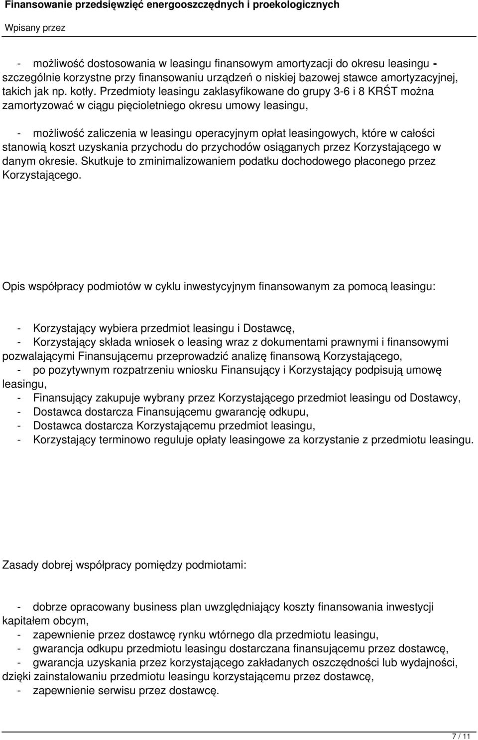 całości stanowią koszt uzyskania przychodu do przychodów osiąganych przez Korzystającego w danym okresie. Skutkuje to zminimalizowaniem podatku dochodowego płaconego przez Korzystającego.