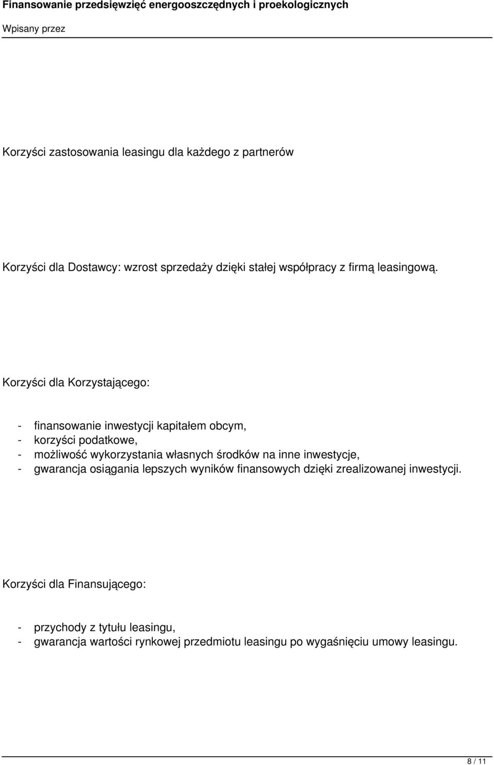 Korzyści dla Korzystającego: - finansowanie inwestycji kapitałem obcym, - korzyści podatkowe, - możliwość wykorzystania własnych