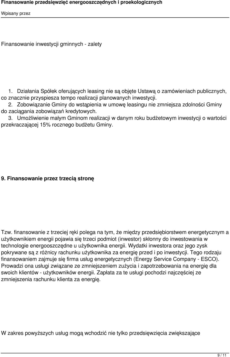 Umożliwienie małym Gminom realizacji w danym roku budżetowym inwestycji o wartości przekraczającej 15% rocznego budżetu Gminy. 9. Finansowanie przez trzecią stronę Tzw.