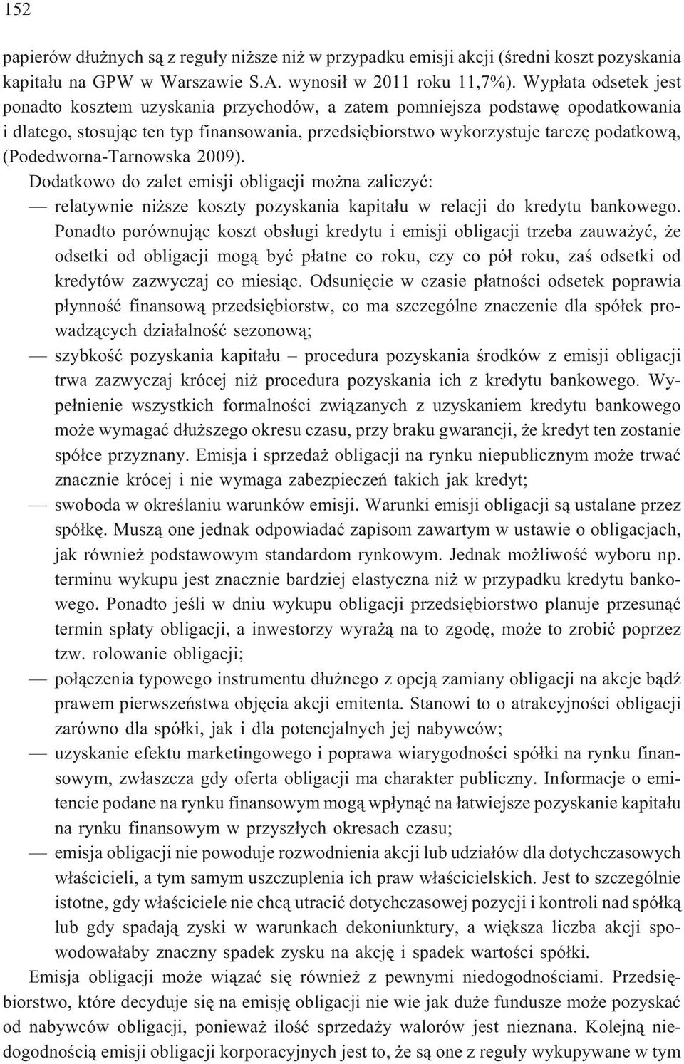 (Podedworna-Tarnowska 2009). Dodatkowo do zalet emisji obligacji mo na zaliczyæ: relatywnie ni sze koszty pozyskania kapita³u w relacji do kredytu bankowego.