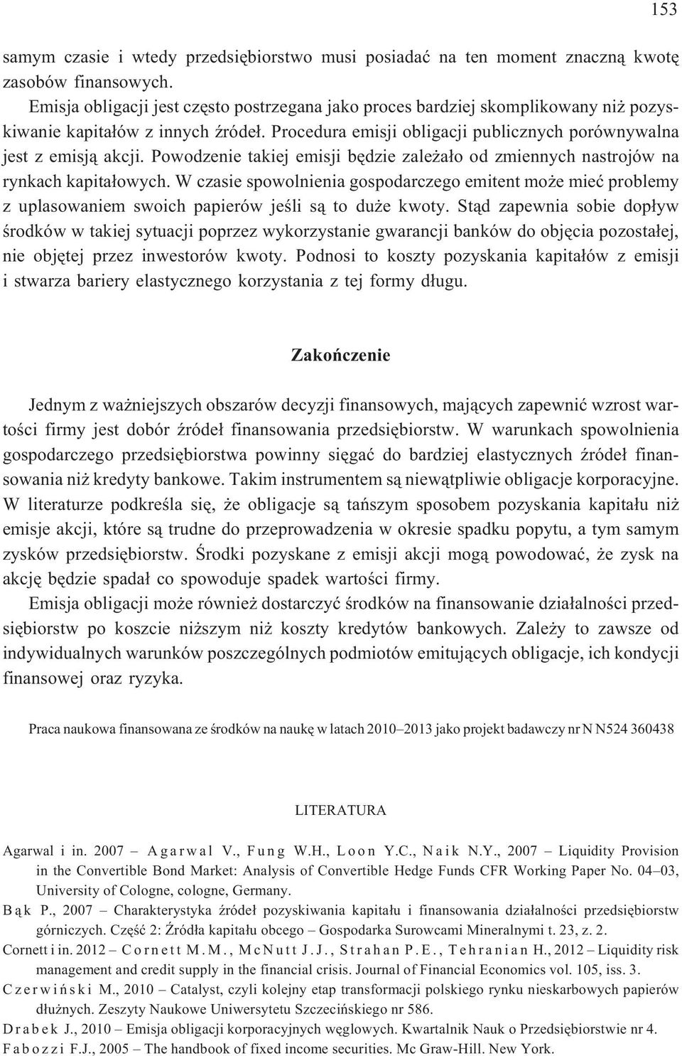 Powodzenie takiej emisji bêdzie zale a³o od zmiennych nastrojów na rynkach kapita³owych.