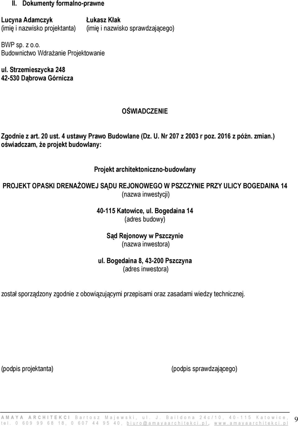 ) oświadczam, że projekt budowlany: Projekt architektoniczno-budowlany PROJEKT OPASKI DRENAŻOWEJ SĄDU REJONOWEGO W PSZCZYNIE PRZY ULICY BOGEDAINA 14 (nazwa inwestycji) 40-115 Katowice, ul.