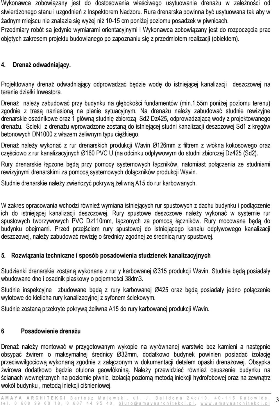 Przedmiary robót sa jedynie wymiarami orientacyjnymi i Wykonawca zobowiązany jest do rozpoczęcia prac objętych zakresem projektu budowlanego po zapoznaniu się z przedmiotem realizacji (obiektem). 4.