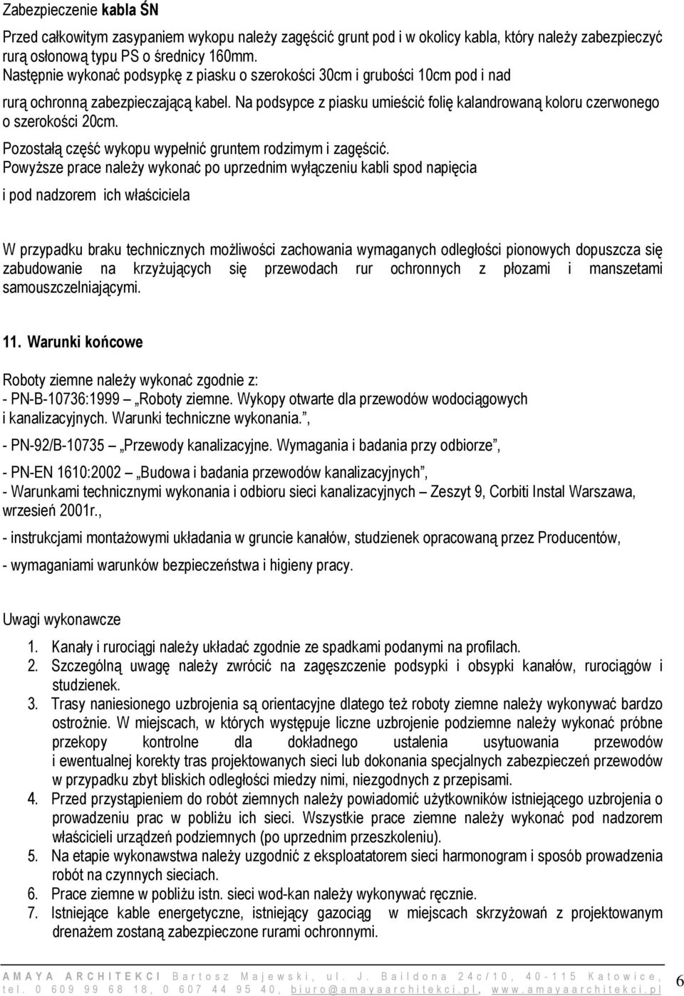 Na podsypce z piasku umieścić folię kalandrowaną koloru czerwonego o szerokości 20cm. Pozostałą część wykopu wypełnić gruntem rodzimym i zagęścić.