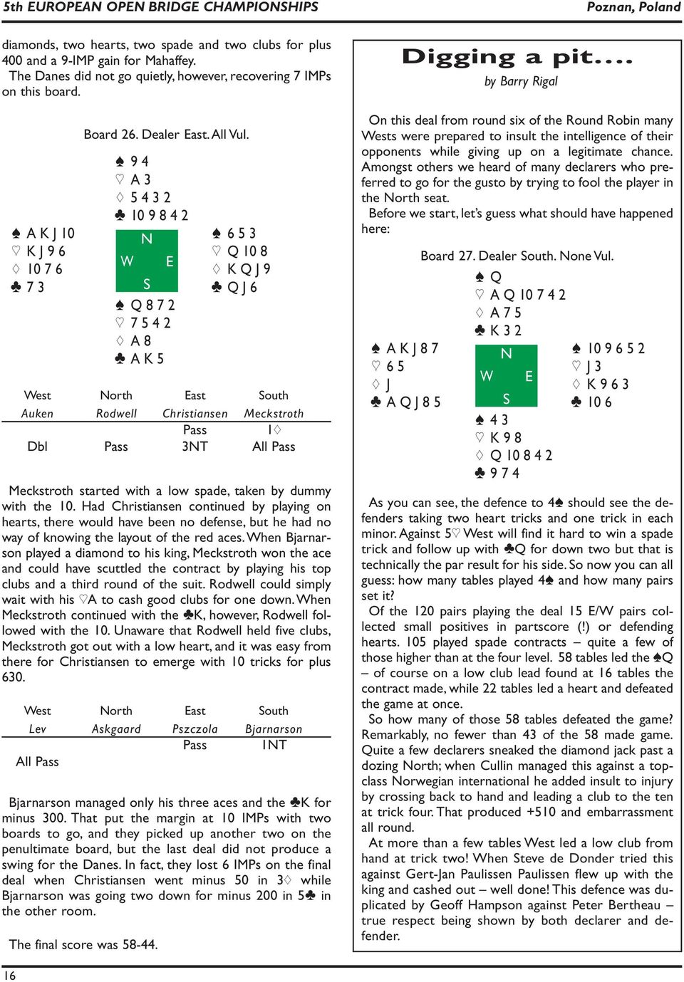 [94 ]A 3 { 5 4 3 2 } 10 9 8 4 2 [ A K J 10 N [ 6 5 3 ] K J 9 6 ] Q 10 8 { 10 7 6 { K Q J 9 } 7 3 S } Q J 6 [ Q 8 7 2 ] 7 5 4 2 { A 8 } A K 5 Auken Rodwell Christiansen Meckstroth Pass 1{ Dbl Pass 3NT