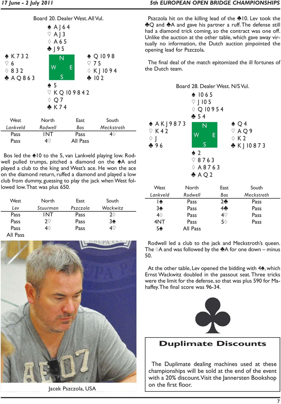 All Pass Bos led the [10 to the 5, van Lankveld playing low. Rodwell pulled trumps, pitched a diamond on the [A and played a club to the king and West s ace.