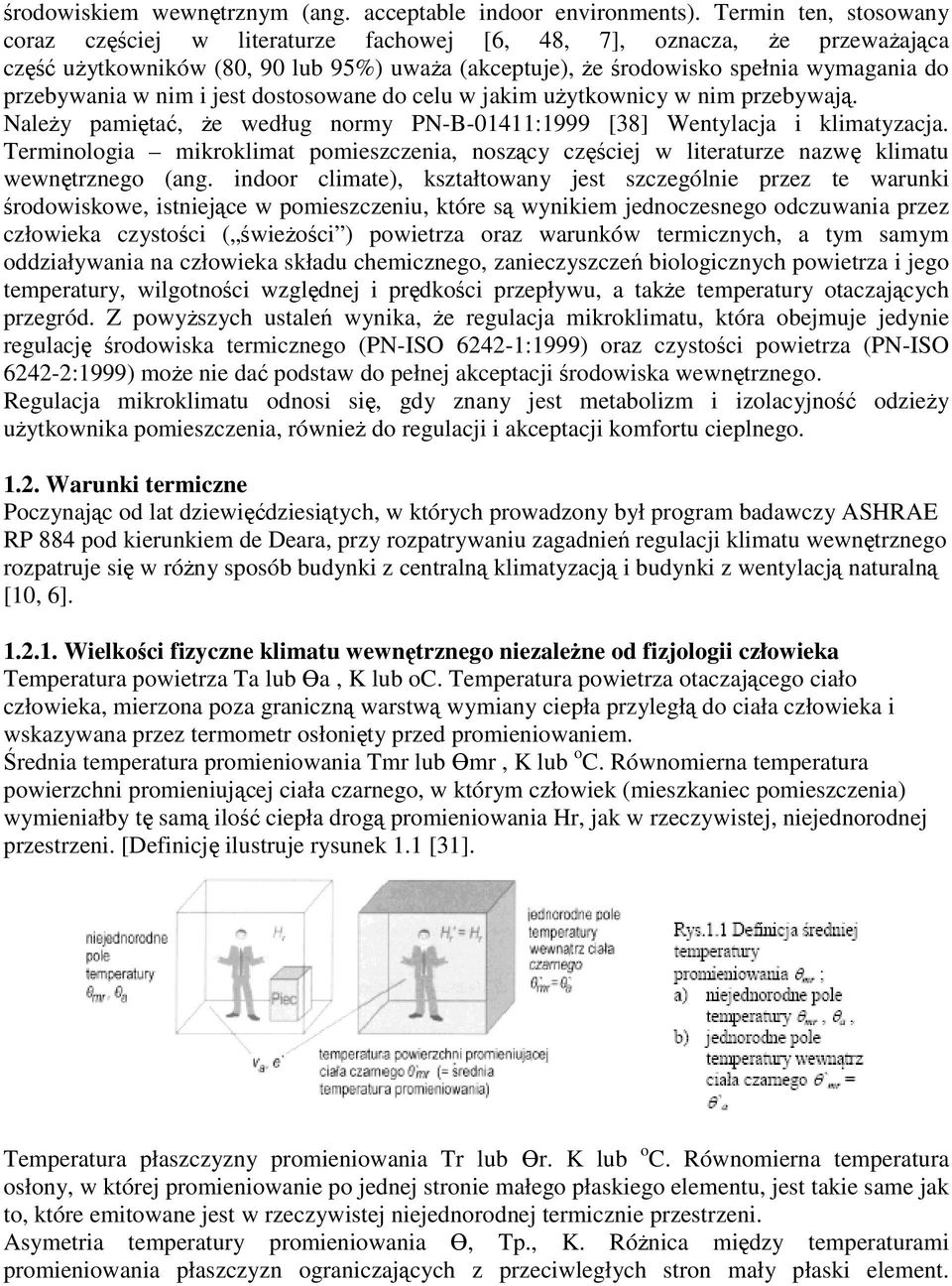 w nim i jest dostosowane do celu w jakim uŝytkownicy w nim przebywają. NaleŜy pamiętać, Ŝe według normy PN-B-01411:1999 [38] Wentylacja i klimatyzacja.