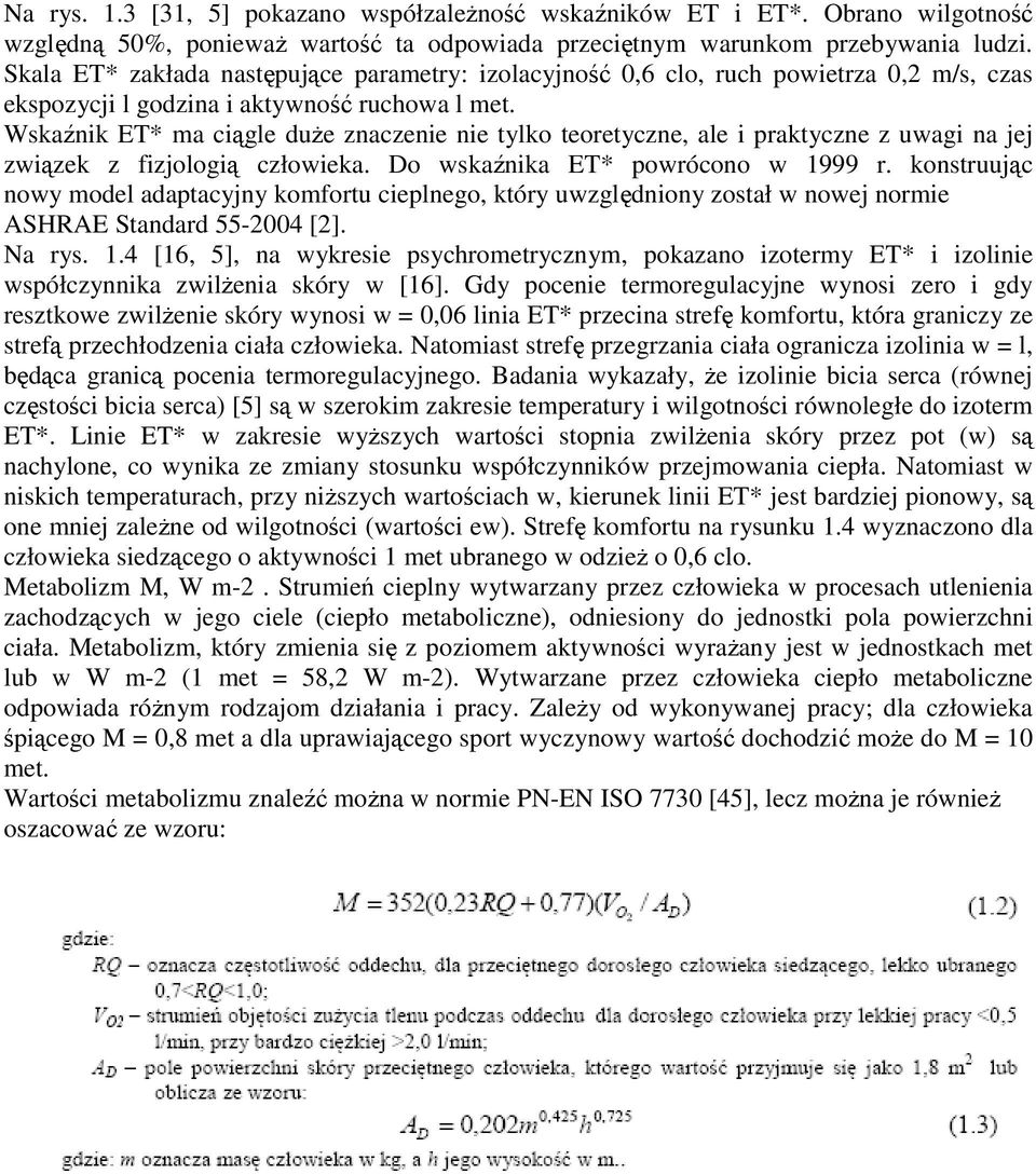 Wskaźnik ET* ma ciągle duŝe znaczenie nie tylko teoretyczne, ale i praktyczne z uwagi na jej związek z fizjologią człowieka. Do wskaźnika ET* powrócono w 1999 r.